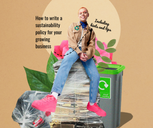 Graphic showing a young professional sitting on bundled recycled paper with a recycling bin in the background. Text reads “How to write a sustainability policy for your growing business”