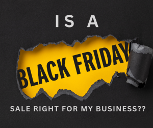 IS A BLACK FRIDAY SALE FOR BUSINESS RIGHT FOR MY COMPANY TEXT ON A BLACK AND YELLOW BACKGROUND